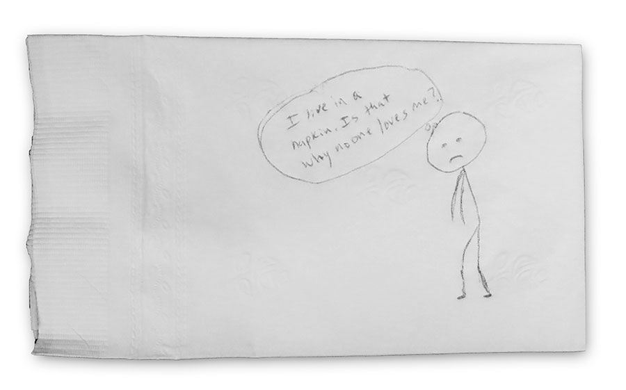 Wish I didn't live in a napkin